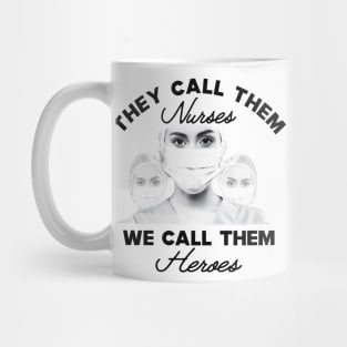 Covid-19 Nurse - They call them nurses we call them heroes Mug